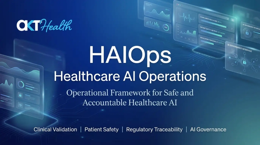 AKT Health、医療AIに規制グレードのガバナンスをもたらす「HAIOps」を発表